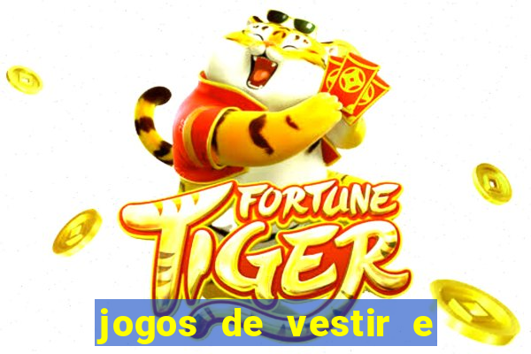 jogos de vestir e maquiar e arrumar o cabelo